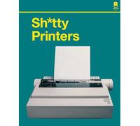 S****y Printers: A Humorous History of the Most Absurd Technology Ever Invented