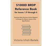 S1000D BRDP Reference Book for Issues 1.9 through 6: Business Rule Decision Points Mapped in Groups for Eleven Issues of the Specification