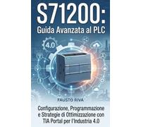 S71200: Guida Avanzata al PLC: Configurazione, Programmazione e Strategie di Ottimizzazione con TIA Portal per l'Industria 4.0