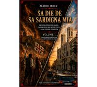 Sa Die de sa Sardigna mia: La rivoluzione dei Sardi, dalla crisi del Settecento alla Fusione perfetta