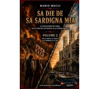 Sa die de sa Sardigna mia Vol. 2 di 2: La rivoluzione dei Sardi, dalla crisi del Settecento alla Fusione perfetta