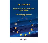 Sa justice - L'espace de Liberté, de Sécurité et de Justice: L'Espace de liberté, de sécurité et de justice - Liber amicorum en hommage à Yves Bot