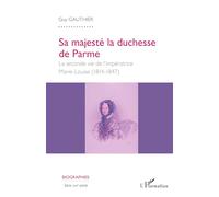 Sa majesté la duchesse de Parme: La seconde vie de l'impératrice Marie- Louise (1814-1847) (1814-1847)