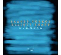 Saadet Turkoz & Elliot Sharp - Kumuska