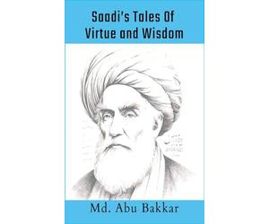 Saadi's Tales 0f Virtue and Wisdom