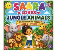 SAARA LOVES JUNGLE ANIMALS: COLORING BOOK FOR TODDLERS AGE 2-4 YEARS