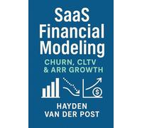 SaaS Financial Modeling: Churn, CLTV & ARR Growth: A Practical Blueprint for Predictable Revenue, Cohort Analytics, and High-Velocity Scaling