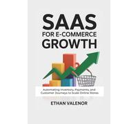 SaaS for E-Commerce Growth: Automating Inventory, Payments, and Customer Journeys to Scale Online Stores