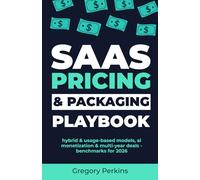 SaaS Pricing & Packaging Playbook: Hybrid & usage-based models, AI monetization & multi-year deals - Benchmarks for 2026. (Startup & SaaS Playbooks)