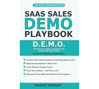 SaaS Sales Demo: How to Convert More SaaS Demos Using the D.E.M.O. Method™ in the AI Era (The SaaS Founder No-Guesswork Operating Playbook Series™ : Proven Frameworks for Early-Stage SaaS Growth)