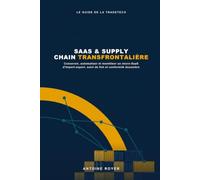 SaaS & Supply Chain Transfrontalière: Concevoir, Automatiser et Monétiser un Micro-SaaS d'Import-Export, Suivi de Fret et Conformité Douanière