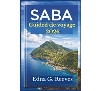 SABA Guide de voyage 2026: Votre guide complet pour explorer les attractions incontournables, les joyaux cachés, la culture et les aventures de Saba, l'île cachée des Caraïbes.