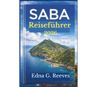 SABA Reiseführer 2026: Ihr umfassender Reiseführer zur Erkundung der Sehenswürdigkeiten, verborgenen Schätze, Kultur und Abenteuer auf Saba, der verborgenen Insel der Karibik.