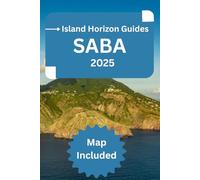 SABA TRAVEL GUIDE 2025: Hidden Trails, Pristine Diving Spots, Local Flavors & Sustainable Adventures for Every Explorer