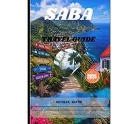 SABA TRAVEL GUIDE 2026: Step into the Caribbean side of the Netherlands-where misty peaks, quiet shores, and island rhythms unfold beyond the harbor.