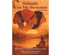 Sábado Con Mis Hermanas Un Antología:: Mujeres Reflexionando sobre el Descanso de Dios en un Mundo Inquieto