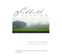 Sabbath Keeping: Finding Freedom in the Rhythms of Rest