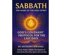 SABBATH: The Name of the Holy Spirit - God’s Covenant Protocol for the Last Days: Yahweh, Yashua, Sabbath: The Signature of God and the Rest of the Spirit in the Last Days: 1