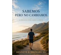 Sabemos, pero no lo hacemos: La distancia entre entender y cambiar