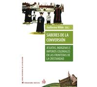 Saberes de la conversión. Jesuitas, indígenas e imperios coloniales en las fronteras de la cristiandad (Paradigma indicial)