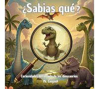 ¿SABIAS QUÉ?: Curiosidades del mundo de los dinosaurios (SABÍAS QUÉ? ENIGMAS DEL MUNDO PARA NIÑOS CURIOSOS)