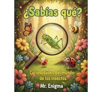 ¿SABÍAS QUÉ?: Curiosidades del mundo de los insectos (SABÍAS QUÉ? ENIGMAS DEL MUNDO PARA NIÑOS CURIOSOS)