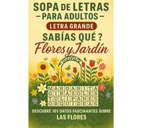¿Sabías Que...? Flores y Jardines - Sopa de Letras Para Adultos: Descubre 101 Trivia y Datos Fascinantes Sobre Las Flores Del Jardín - Letra Grande