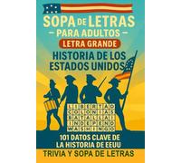 ¿Sabías Qué? HISTORIA DE LOS ESTADOS UNIDOS - Sopa De Letras Para Adultos: 101 Datos Que Debes Saber Sobre La Historia De Los EEUU - Letra Grande