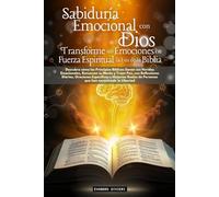 Sabiduría Emocional con Dios: Transforme sus Emociones en Fuerza Espiritual a la Luz de la Biblia (2- Serie Restauración)