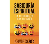 Sabiduría Espiritual: La felicidad es una elección (Desarrollo Personal y Autoayuda)