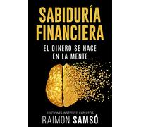 Sabiduria Financiera: El dinero se hace en la mente