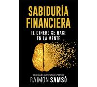 Sabiduría Financiera: El Dinero se hace en la Mente (Libertad Financiera)