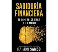 Sabiduría Financiera: El Dinero se hace en la Mente (Libertad Financiera)
