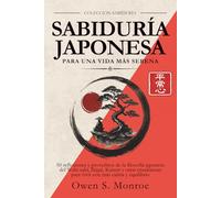 Sabiduría Japonesa para una Vida más Serena: 50 reflexiones y proverbios de la filosofía japonesa del Wabi-sabi, Ikigai, Kaizen y otras enseñanzas para vivir con más calma y equilibrio