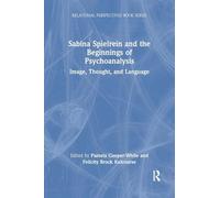 Sabina Spielrein and the Beginnings of Psychoanalysis: Image, Thought, and Language (Relational Perspectives Book Series)