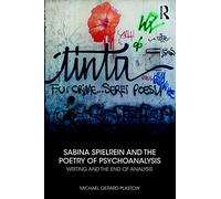 Sabina Spielrein and the Poetry of Psychoanalysis: Writing and the End of Analysis