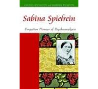 Sabina Spielrein: Forgotten Pioneer of Psychoanalysis