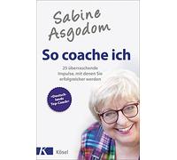 Sabine Asgodom - So coache ich: 25 überraschende Impulse, mit denen Sie erfolgreicher werden