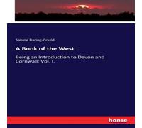 Sabine Baring-Gould A Book of the West:Being an Introduction to Devon & Cornwall: Sabine Baring-Gould Multicolor