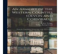 Sabine Baring-Gould An Armory of the Western Counties (Devon & Cornwall).: From the Sabine Baring-Gould Multicolor