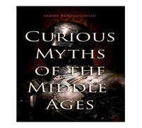 Sabine Baring-Gould Curious Myths of the Middle Ages: Folk Tales & Legends of Medieval Sabine Baring-Gould Multicolor