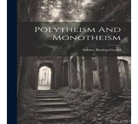 Sabine Baring-Gould Polytheism & Monotheism Paperback Book Sabine Baring-Gould Multicolor