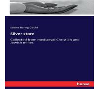 Sabine Baring-Gould Silver store:Collected from mediaeval Christian & Jewish mines Sabine Baring-Gould Multicolor