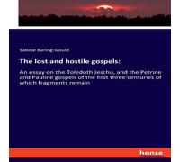 Sabine Baring-Gould The lost & hostile gospels::An essay on the Toledoth Jeschu, and Sabine Baring-Gould Multicolor