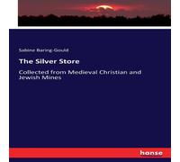 Sabine Baring-Gould The Silver Store:Collected from Medieval Christian & Jewish Sabine Baring-Gould Multicolor