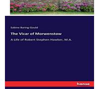 Sabine Baring-Gould The Vicar of Morwenstow:A Life of Robert Stephen Hawker, M.A Sabine Baring-Gould Multicolor