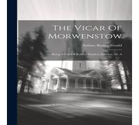 Sabine Baring-Gould The Vicar Of Morwenstow: Being A Life Of Robert Stephen Hawker, M. in White Sabine Baring-Gould White