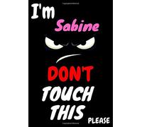 Sabine : Don't Touch This, Unique customized Gift for Sabine - Girls Birthday Gift / Journal for Girls, Diary, Perfect Gift For Sabine, 120 pages Funny Gift Notebook: Notebook, Perfect Gift for Sabine