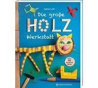 Sabine Lohf Die große Holzwerkstatt: Über 150 kreative Ideen (Paperback)