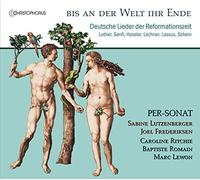 Sabine Lutzenberger; Joel Frederiksen; Ensemble PER-SONAT - Bis an der Welt ihr Ende - German Songs of the Reformation Period